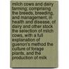 Milch Cows and Dairy Farming; Comprising the Breeds, Breeding, and Management, in Health and Disease, of Dairy and Other Stock the Selection of Milch Cows, with a Full Explanation of Guenon's Method the Culture of Forage Plants, and the Production of Milk door Charles Louis Flint