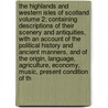 The Highlands and Western Isles of Scotland Volume 2; Containing Descriptions of Their Scenery and Antiquities, with an Account of the Political History and Ancient Manners, and of the Origin, Language, Agriculture, Economy, Music, Present Condition of Th door John Macculloch