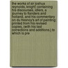 The Works of Sir Joshua Reynolds, Knight; Containing His Discourses, Idlers, a Journey to Flanders and Holland, and His Commentary on Du Fresnoy's Art of Painting; Printed from His Revised Copies, (with His Last Corrections and Additions.) to Which Is Pre door Thomas Gray