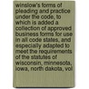 Winslow's Forms of Pleading and Practice Under the Code, to Which Is Added a Collection of Approved Business Forms for Use in All Code States, and Especially Adapted to Meet the Requirements of the Statutes of Wisconsin, Minnesota, Iowa, North Dakota, Vol door John Bradley Winslow