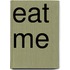 Eat Me