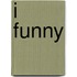 I Funny