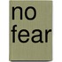 No Fear