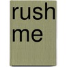 Rush Me door Allison Parr