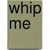 Whip Me door D.J. Kirkby
