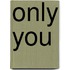Only You