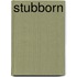 Stubborn