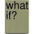 What If?