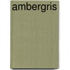 Ambergris door Kara Larson