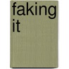 Faking It by Dorie Graham