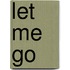 Let Me Go