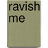 Ravish Me