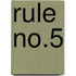 Rule No.5