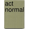 Act Normal door Scott Willson