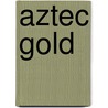 Aztec Gold by Landon Dixon