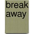 Break Away