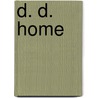 D. D. Home by Madam Home