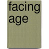 Facing Age by Laura Hurd Clarke