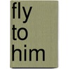 Fly to Him door J.P. Bowie