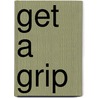 Get a Grip by Belisa Lozano-Vranich