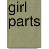Girl Parts by John M. Cusick