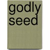 Godly Seed by Allan C. Carlson