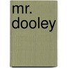 Mr. Dooley door Finley Peter Dunne