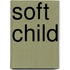 Soft Child