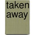 Taken Away