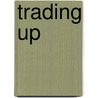Trading Up door Elizabeth Becka