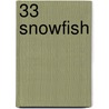 33 Snowfish by Adam Rapp