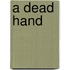 A Dead Hand