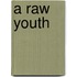 A Raw Youth