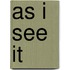 As I See It