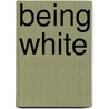 Being White by Karyn D. McKinney