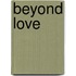 Beyond Love
