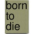 Born to Die