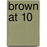 Brown at 10 by Guy Lodge