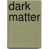 Dark Matter by C.S. Chatterly
