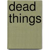 Dead Things door Meredith Russell