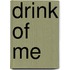Drink of Me