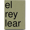 El Rey Lear by Shakespeare William Shakespeare