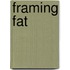 Framing Fat