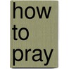 How to Pray by R.A. Turrey