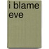 I Blame Eve