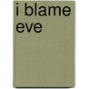 I Blame Eve door Susanna Foth Aughtmon