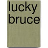 Lucky Bruce by Bruce Jay Friedman