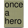Once a Hero door Karen Hoffmann