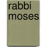 Rabbi Moses by Professor Jacob Neusner