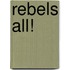 Rebels All!